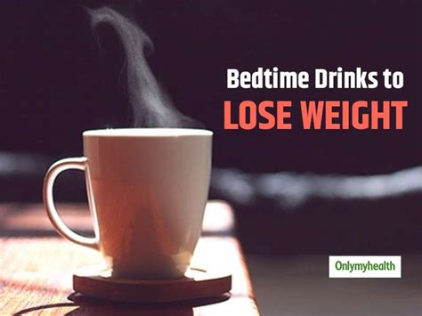 5 Bedtime Drinks Which Can Help You Lose Weight Onlymyhealth