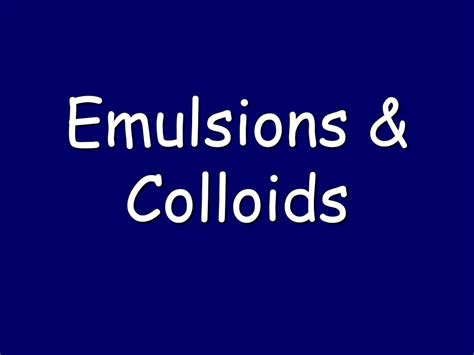 Ppt Emulsions And Colloids Powerpoint Presentation Free Download Id