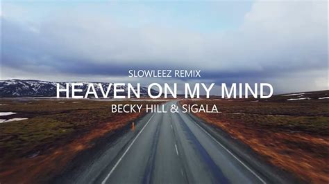 Becky Hill And Sigala Heaven On My Mind Slowleez Remix Youtube