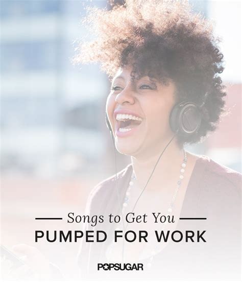 Songs To Get You Pumped For Work Popsugar Career And Finance
