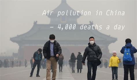 Every year, millions of people go to china. Air Pollution in China is Killing 4,000 People Every Day