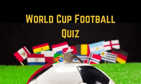 World Cup Quiz 50 Football Trivia Questions And Answers 2024