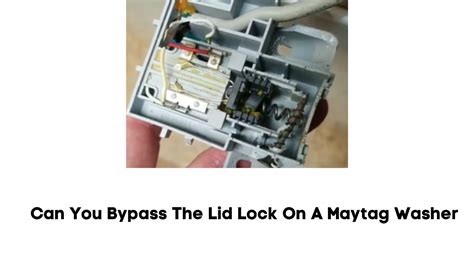 Can You Bypass The Lid Lock On A Maytag Washer Rectifyhome