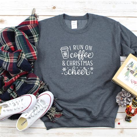 Christmas Sweatshirt I Run On Coffee And Christmas Cheer Etsy