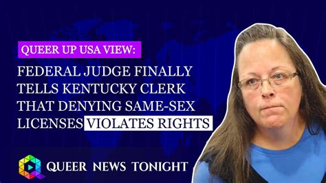 Federal Judge Finally Tells Kentucky Clerk That Denying Same Sex Licenses Violates Rights Youtube