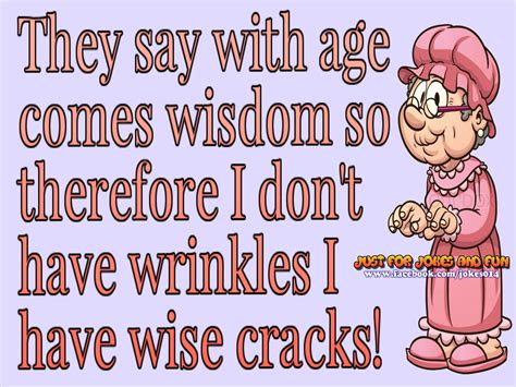 They Say With Age Comes Wisdom Jokes Words Of Wisdom Words