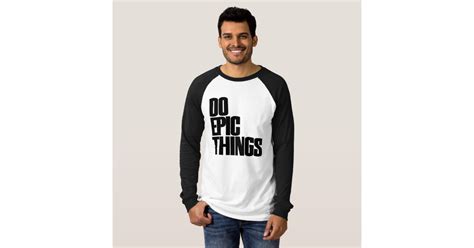 Do Epic Things T Shirt Zazzle