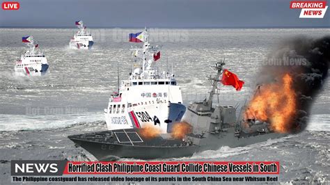 Horrified Clash Philippine Coast Guard Collide Chinese Vessels In