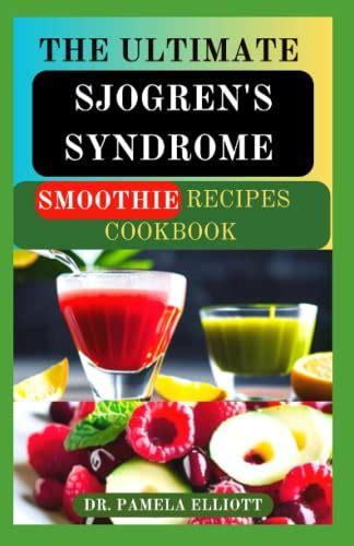 The Ultimate Sjogrens Syndrome Smoothie Recipes Cookbook Nutritional