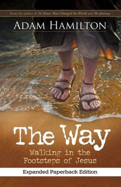 The Way Walking In The Footsteps Of Jesus By Adam Hamilton Nook Book