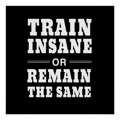 Train Insane Or Remain The Same Poster Zazzle Train Insane Or