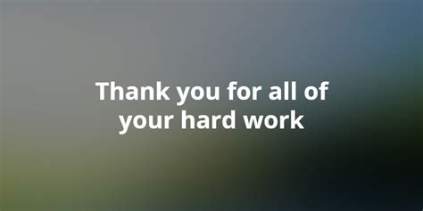 Hard Work Appreciation Thank You Quotes Thank You For Your Hard Work