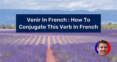 Venir In French How To Conjugate This Verb In French