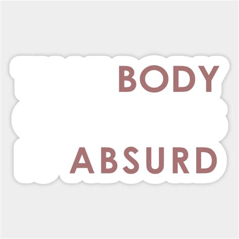 That Body Of Yours Is Absurd Funny Meme Meme Sticker Teepublic