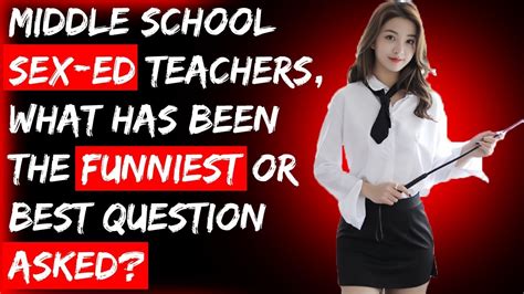 Nsfw Middle School Sex Ed Teachers What Has Been The Funniest Best Question Asked Youtube