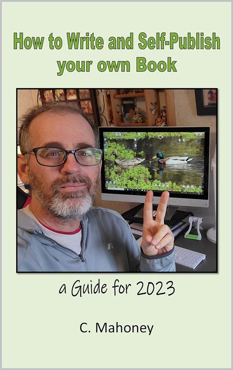 How To Write And Self Publish Your Own Book A Guide For 2023 Ebook Mahoney C