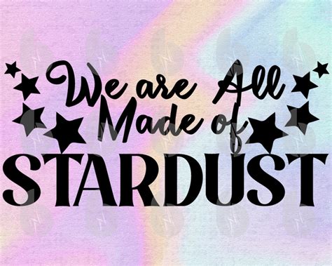 We Are All Made Of Stardust Svg Files For Cricut Silhouette Etsy
