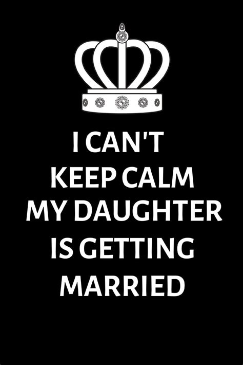 I Cant Keep Calm My Daughter Is Getting Married Lined Notebook