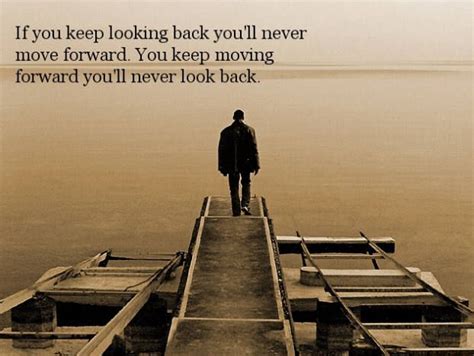If You Keep Looking Back Youll Never Move Forward If You Keep Moving
