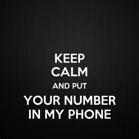 Keep Calm And Put Your Number In My Phone Keep Calm And Carry On
