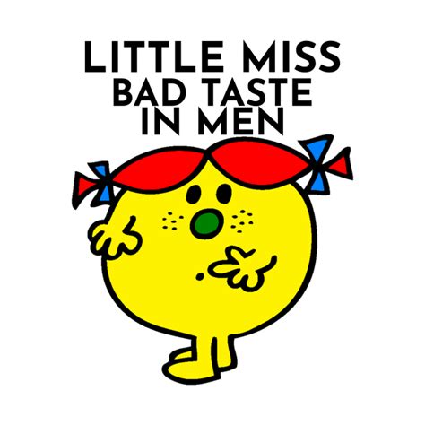Little Miss Bad Taste In Men Little Miss T Shirt Teepublic