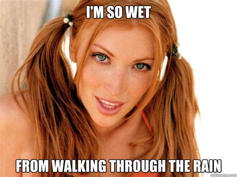 Im So Wet From Walking Through The Rain Hot Chick Teasing Quickmeme