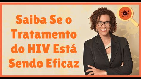 Saiba Se O Tratamento Do Hiv Está Sendo Eficaz Dra Keilla Freitas