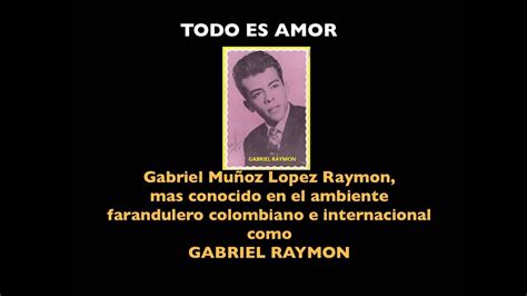 Todo Es Amor Gabriel Raymon Youtube