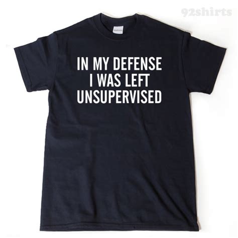 In My Defense I Was Left Unsupervised T Shirt Funny Dad T Etsy