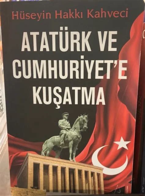 Ataturk Ve Cumhuriyet E Kusatma Huseyin Hakki Kahveci Turkish Book