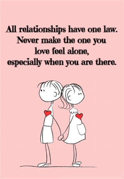 All Relationships Have One Law Never Make The One You Love Feel Alone