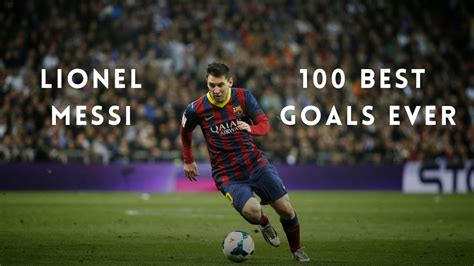 Lionel Messi Barcelona 100 Best Goals Ever Youtube