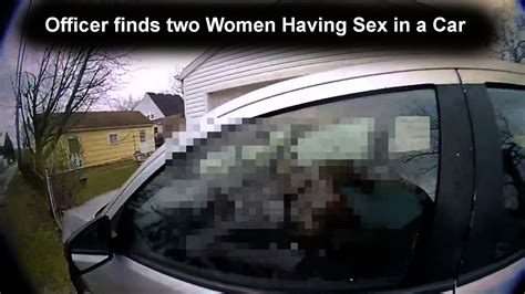 Officer Finds Two Women Having Sex In A Car Youtube