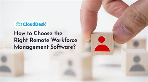 How To Choose The Right Remote Workforce Management Software Work