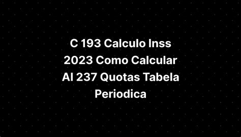C 193 Calculo Inss 2023 Como Calcular Al 237 Quotas Tabela Periodica