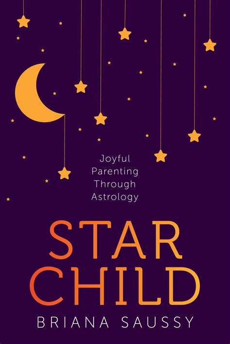 Star Child Joyful Parenting Through Astrology By Briana Henderson