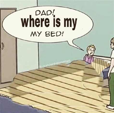 Where Is My Bed Dad There Is A Monster Under My Bed Know Your Meme