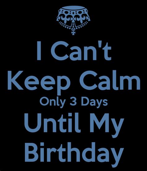 I Cant Keep Calm Only 3 Days Until My Birthday Poster Mind2mutaet