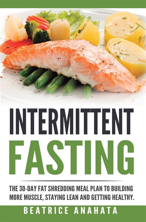 Intermittent Fasting The 30 Day Fat Shredding Meal Plan To Building