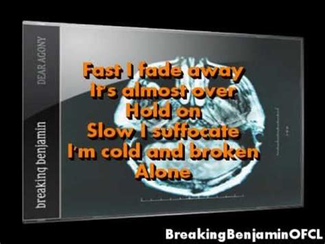 It's hopeless, the end will come and wash it all away forsaken, i live for those i lost along the way and i can't remember how it all began to play i suffer, i live to fight and die another day. Breaking Benjamin - Fade Away (Lyrics on screen) - YouTube