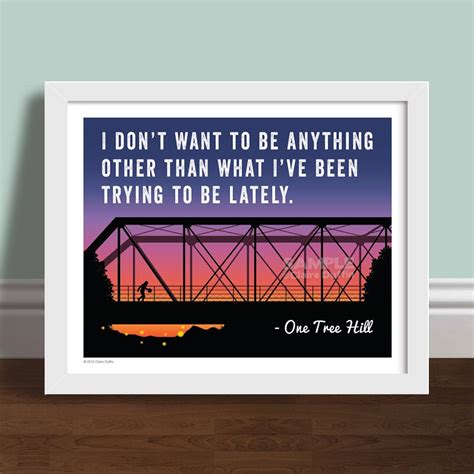 I Dont Want To Be One Tree Hill Quote Art Print Poster