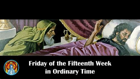 Friday Of The Fifteenth Week In Ordinary Time Youtube