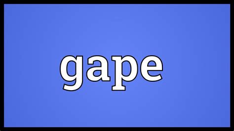 Gape Meaning Youtube