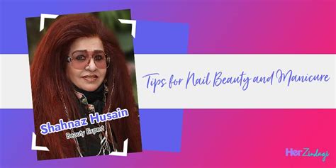 Beauty Expert Shahnaz Husain Shares Tips For Nail Beauty Beauty Expert