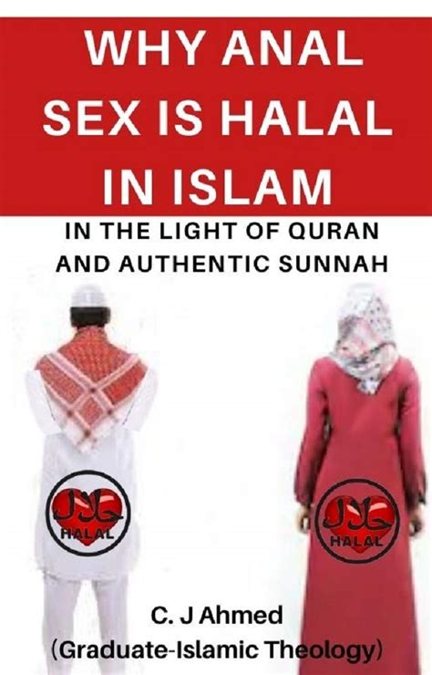 why anal sex is halal in islam evidence from the quran and the authentic sunnah by c j ahmed