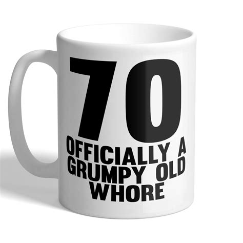 70 officially a grumpy old whore mug i love mugs