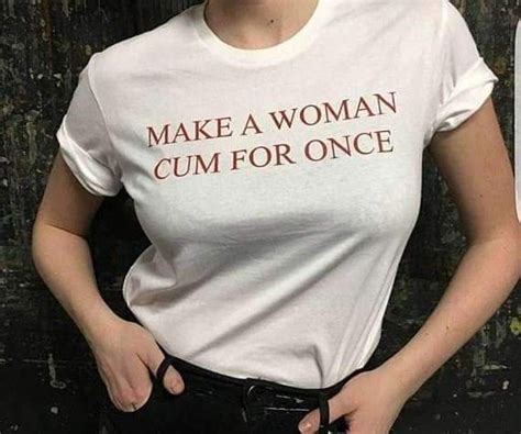Make A Woman Cum For Once Tee Cosmique Studio Aesthetic Clothing