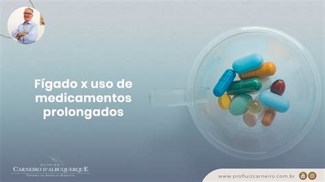 Fígado x uso de medicamentos prolongados Prof Dr Luiz Carneiro CRM