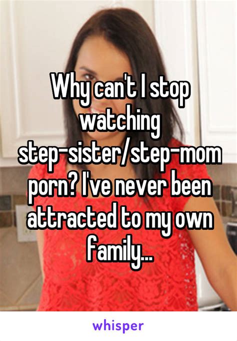 Why Can T I Stop Watching Step Sister Step Mom Porn I Ve Never Been
