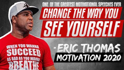 Eric Thomas Change The Way You See Yourself Eric Thomas Motivation
